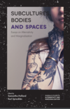 Holland S., Spracklen K.  SUBCULTURES, BODIES AND SPACES. Essays on Alternativity and Marginalization